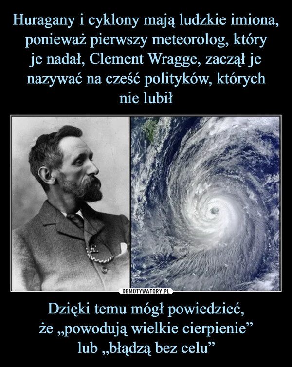 Dzięki temu mógł powiedzieć,że „powodują wielkie cierpienie”lub „błądzą bez celu” –  