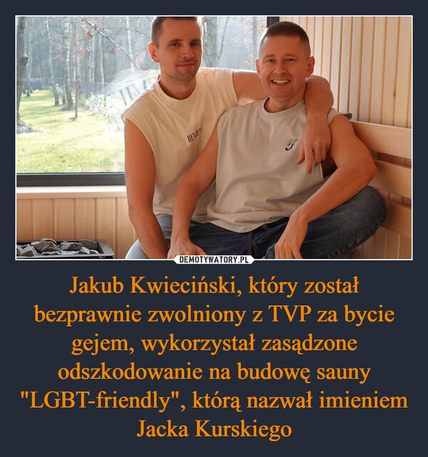 Jakub Kwieciński, który został bezprawnie zwolniony z TVP za bycie gejem, wykorzystał zasądzone odszkodowanie na budowę sauny "LGBT-friendly", którą nazwał imieniem Jacka Kurskiego –  FRLAYREVIE