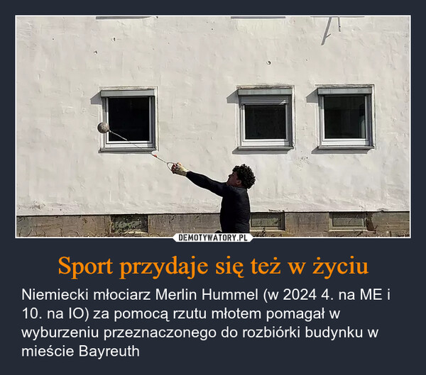 Sport przydaje się też w życiu – Niemiecki młociarz Merlin Hummel (w 2024 4. na ME i 10. na IO) za pomocą rzutu młotem pomagał w wyburzeniu przeznaczonego do rozbiórki budynku w mieście Bayreuth 