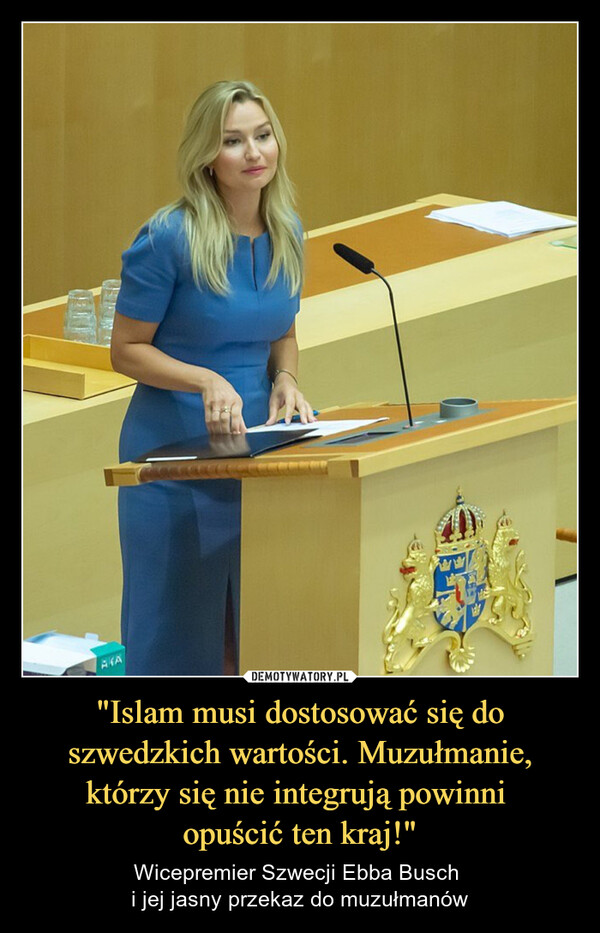 "Islam musi dostosować się do szwedzkich wartości. Muzułmanie, którzy się nie integrują powinni opuścić ten kraj!" – Wicepremier Szwecji Ebba Busch i jej jasny przekaz do muzułmanów ATA