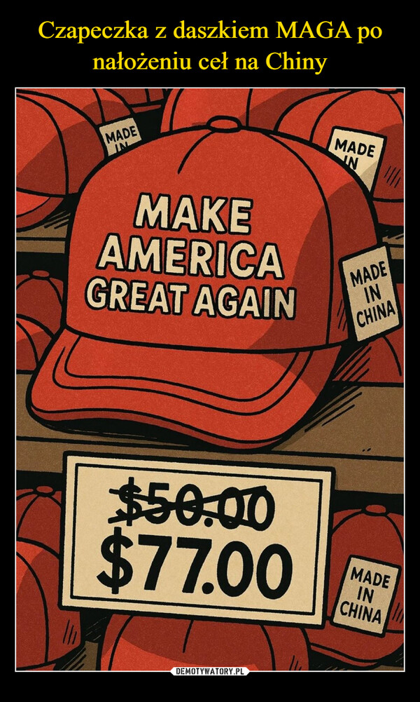  –  MADEMAKEAMERICAGREAT AGAINMADEINMADEINCHINA$50.00$77.00MADEINCHINA