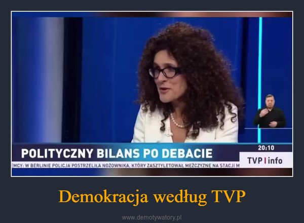 Demokracja według TVP –  POLITYCZNY BILANS PO DEBACIEEMCY: W BERLINIE POLICJA POSTRZELIŁA NOZOWNIKA, KTÓRY ZASZTYLETOWAŁ MĘŻCZYZNE NA STACJI M20:10TVPI info
